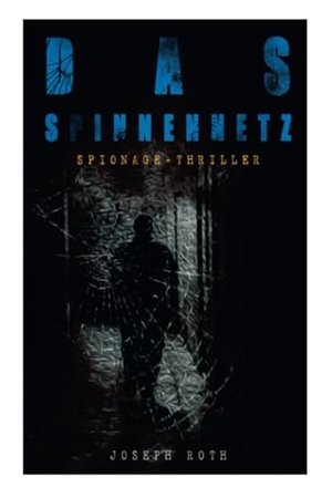Roth, Joseph. Das Spinnennetz (Spionage-Thriller). Chicago Review Press Inc DBA Indepe, 2017.