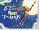 In All of Your Days Have You Seen the Ways an Animal Plays Pretend?