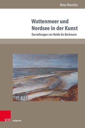 Hinrichs, Nina. Wattenmeer und Nordsee in der Kunst - Darstellungen von Nolde bis Beckmann. V & R Unipress GmbH, 2019.