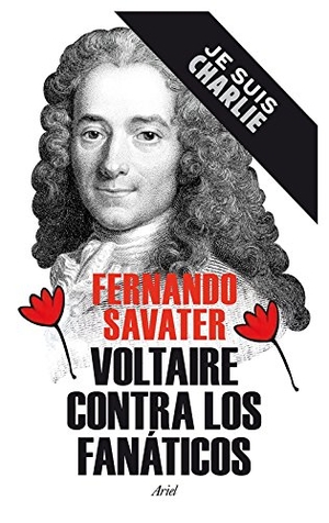 Savater, Fernando. Voltaire contra los fanáticos. Editorial Ariel, 2015.