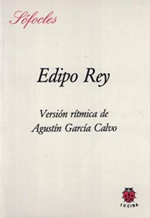 Sófocles / Agustín García Calvo. Edipo rey. Editorial Lucina, 2005.