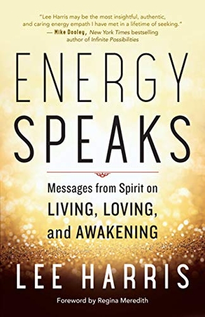 Harris, Lee. Energy Speaks - Messages from Spirit on Living, Loving, and Awakening. New World Library, 2019.