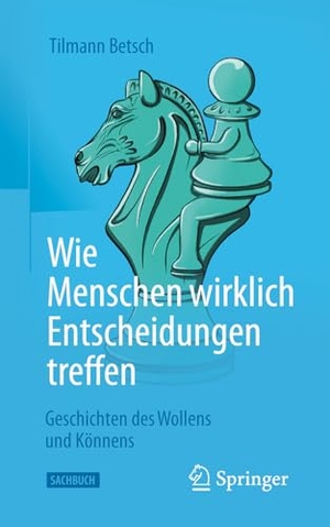 Betsch, Tilmann. Wie Menschen wirklich Entscheidungen treffen - Geschichten des Wollens und Könnens. Springer-Verlag GmbH, 2026.