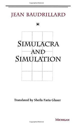 Baudrillard, Jean. Simulacra and Simulation. The University of Michigan Press, 1994.