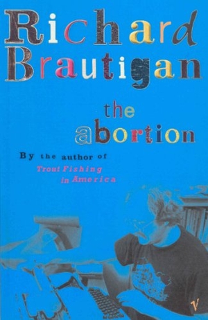 Brautigan, Richard. The Abortion. Vintage Publishing, 2002.
