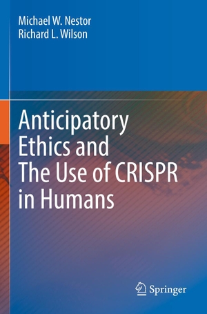 Wilson, Richard L. / Michael W. Nestor. Anticipatory Ethics and The Use of CRISPR in Humans. Springer International Publishing, 2023.