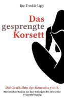 Das gesprengte Korsett - die Geschichte der Henriette von S.