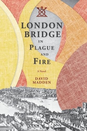 Madden, David. London Bridge in Plague and Fire. Longleaf Services on Behalf of U of Tennessee Pres, 2015.