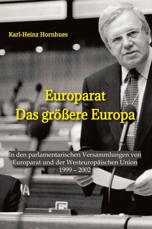 Hornhues, Karl-Heinz. Europarat - Das größere Europa - In den parlamentarischen Versammlungen von Europarat und der Westeuropäischen Union. tredition, 2023.