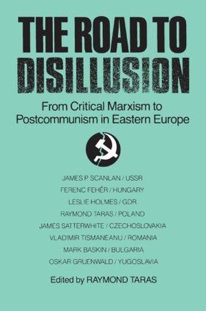 Taras, Raymond C. The Road to Disillusion: From Critical Marxism to Post-Communism in Eastern Europe - From Critical Marxism to Post-Communism in Eastern Europe. Taylor & Francis, 1992.