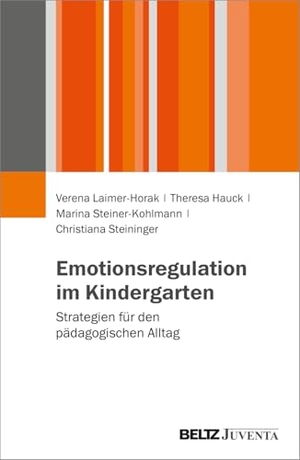 Laimer-Horak, Verena / Hauck, Theresa et al. Emotionsregulation im Kindergarten - Strategien für den pädagogischen Alltag. Juventa Verlag GmbH, 2025.
