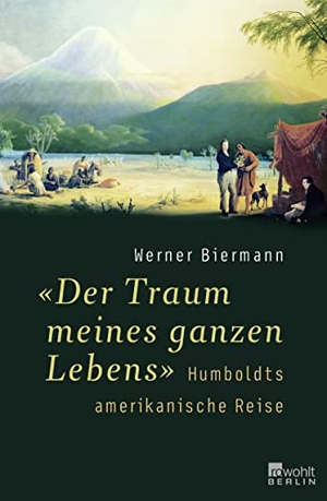 Biermann, Werner. "Der Traum meines ganzen Lebens" - Humboldts amerikanische Reise. Rowohlt Berlin, 2008.