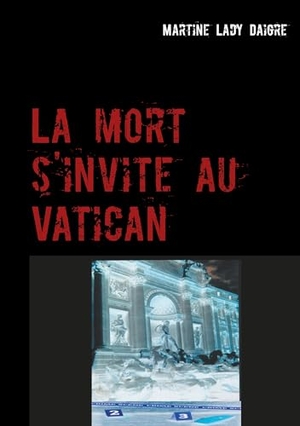 Lady Daigre, Martine. La mort s'invite au Vatican. Books on Demand, 2019.