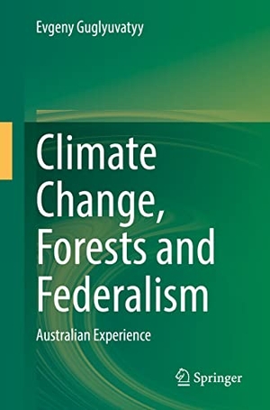 Guglyuvatyy, Evgeny. Climate Change, Forests and Federalism - Australian Experience. Springer Nature Singapore, 2022.