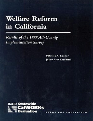 Ebener, Patricia / Jacob Alex Klerman. Welfare Reform in California - Results of the 1999 All-County Implementation Survey. RAND Corporation, 2001.