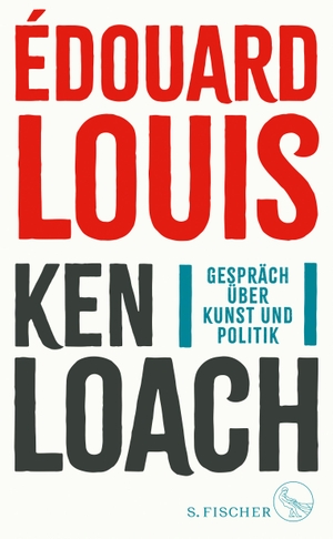 Louis, Édouard / Ken Loach. Gespräch über Kunst und Politik. FISCHER, S., 2023.