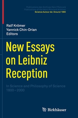 Chin-Drian, Yannick / Ralph Krömer (Hrsg.). New Essays on Leibniz Reception - In Science and Philosophy of Science 1800-2000. Springer Basel, 2014.