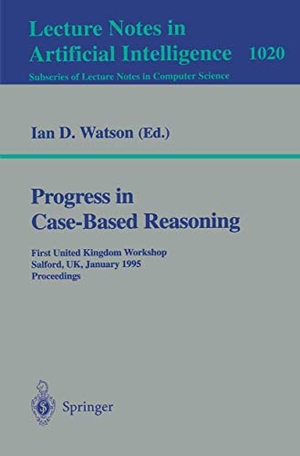 Watson, Ian D. (Hrsg.). Progress in Case-Based Reasoning - First United Kingdom Workshop, Salford, UK, January 12, 1995. Proceedings. Springer Berlin Heidelberg, 1995.