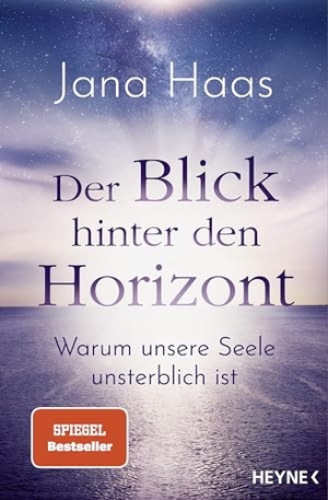Haas, Jana. Der Blick hinter den Horizont - Warum unsere Seele unsterblich ist. Heyne Taschenbuch, 2024.