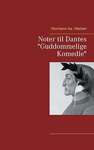 Nielsen, Normann Aa.. Noter til Dantes "Guddommelige Komedie". Books on Demand, 2018.