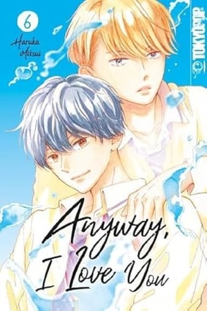Mitsui, Haruka. Anyway, I Love You 06. TOKYOPOP GmbH, 2023.