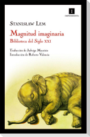 Magnitud imaginaria : biblioteca del siglo XXI