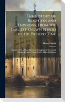 The History of Brighton and Environs, From the Earliest Known Period to the Present Time