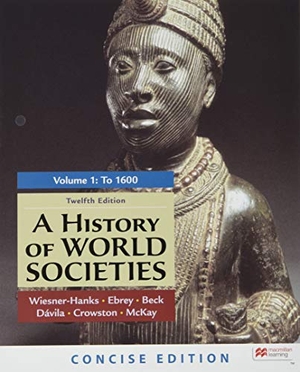 Wiesner-Hanks, Merry E / Buckley Ebrey, Patricia et al. A History of World Societies, Concise Edition, Volume 1. Bedford Books, 2020.
