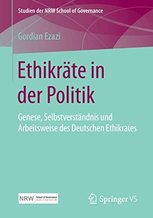 Ezazi, Gordian. Ethikräte in der Politik - Genese, Selbstverständnis und Arbeitsweise des Deutschen Ethikrates. Springer Fachmedien Wiesbaden, 2015.