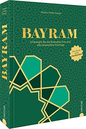 Tançgil, Orhan / Orkide Tançgil. Bayram - 65 Rezepte für das Ramadan-Fest und alle islamischen Feiertage. Das Beste zum Zuckerfest!. Christian Verlag GmbH, 2022.