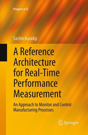 Karadgi, Sachin. A Reference Architecture for Real-Time Performance Measurement - An Approach to Monitor and Control Manufacturing Processes. Springer International Publishing, 2016.