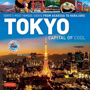 Goss, Rob. Tokyo - Capital of Cool - Tokyo's Most Famous Sights from Asakusa to Harajuku. Tuttle Publishing, 2023.