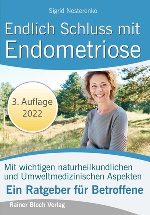 Nesterenko, Sigrid. Endlich Schluss mit Endometriose - Was Sie unbedingt über Endometriose wissen sollten, um diese erfolgreich zu behandeln. Bloch, Rainer Verlag, 2022.