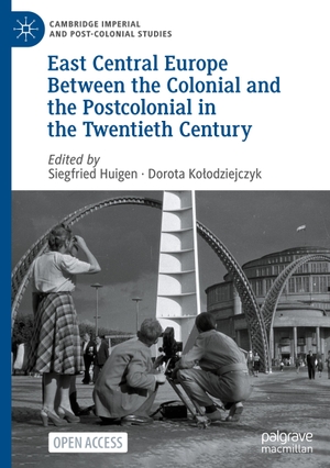 Ko¿odziejczyk, Dorota / Siegfried Huigen (Hrsg.). East Central Europe Between the Colonial and the Postcolonial in the Twentieth Century. Springer International Publishing, 2023.