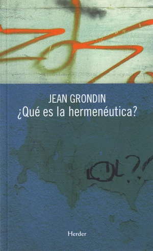 Grondin, Jean. ¿Qué es la hermenéutica?. Herder Editorial, 2008.