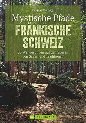 Wengel, Tassilo. Mystische Pfade Fränkische Schweiz - 35 Wanderungen auf den Spuren von Sagen und Traditionen. Bruckmann Verlag GmbH, 2021.