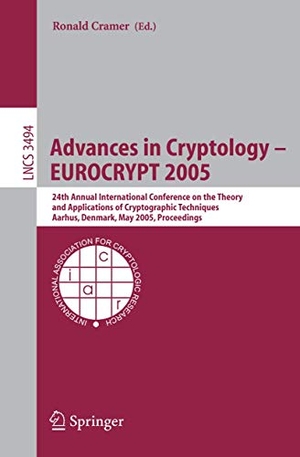 Cramer, Ronald (Hrsg.). Advances in Cryptology ¿ EUROCRYPT 2005 - 24th Annual International Conference on the Theory and Applications of Cryptographic Techniques, Aarhus, Denmark, May 22-26, 2005, Proceedings. Springer Berlin Heidelberg, 2005.