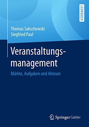 Sakschewski, Thomas / Siegfried Paul. Veranstaltungsmanagement - Märkte, Aufgaben und Akteure. Springer VS, 2017.