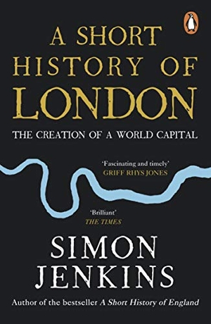 Jenkins, Simon. A Short History of London - The Creation of a World Capital. Penguin Books Ltd (UK), 2020.