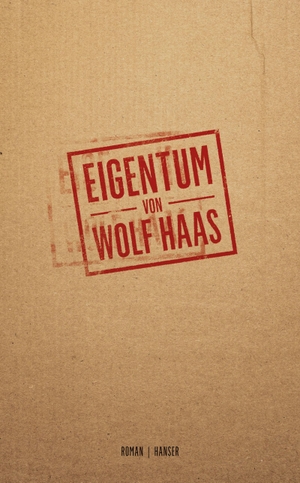 Haas, Wolf. Eigentum - Roman. Hanser, Carl GmbH + Co., 2023.