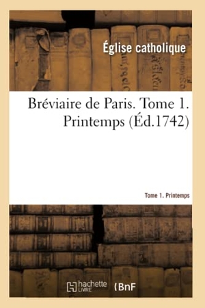 Église Catholique. Bréviaire de Paris. Tome 1. Printemps. Hachette Livre, 2021.