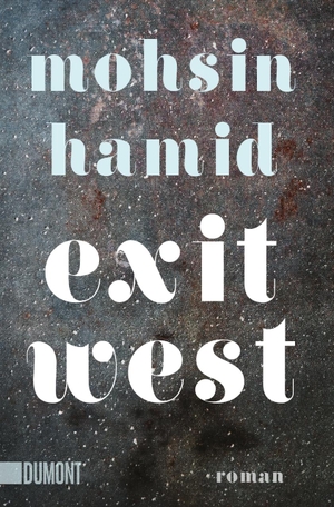 Hamid, Mohsin. Exit West. DuMont Buchverlag GmbH, 2018.
