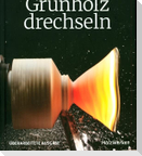 Grünholz drechseln
