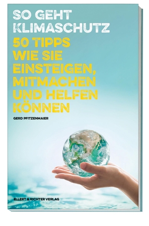Pfitzenmaier, Gerd. So geht Klimaschutz - 50 Tipps wie Sie Einsteigen, Mitmachen und Helfen können. Ellert & Richter Verlag G, 2022.