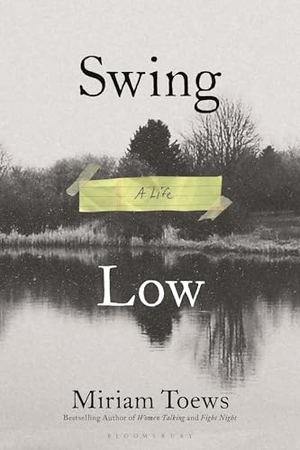 Toews, Miriam. Swing Low - A Life. Bloomsbury USA, 2025.
