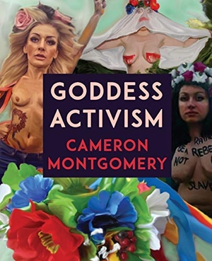 Montgomery, Cameron. Goddess Activism. Studio Dreamshare, 2017.