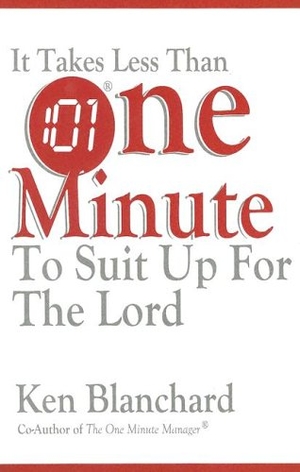Blanchard, Ken. It Takes Less Than One Minute to Suit Up for the Lord. Tremendous Life Books, 2004.