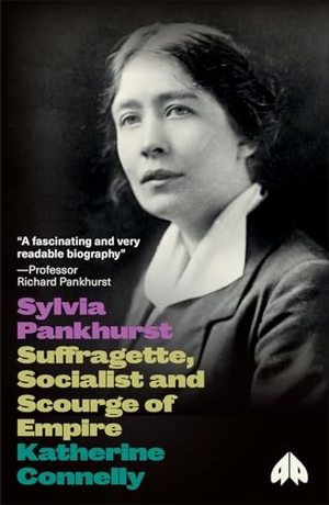 Connelly, Katherine. Sylvia Pankhurst - Suffragette, Socialist and Scourge of Empire. Pluto Press, 2013.