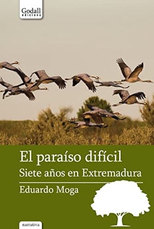 Moga, Eduardo. El paraíso difícil : siete años en Extremadura. Godall Edicions SL, 2020.