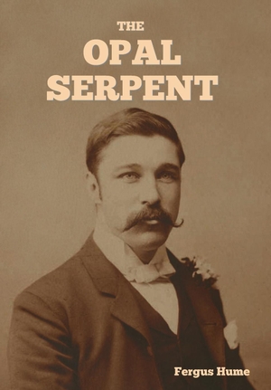 Hume, Fergus. The Opal Serpent. Indoeuropeanpublishing.com, 2024.